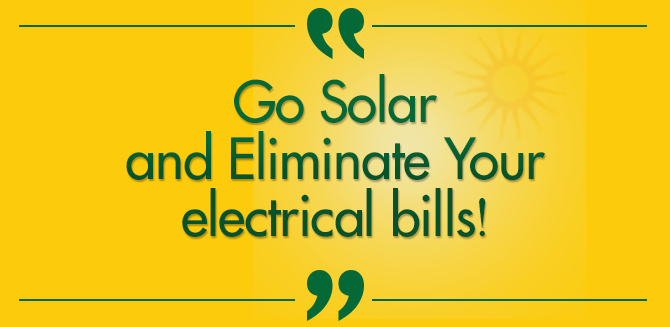 Go Solar and Eliminate your Electricity Bill